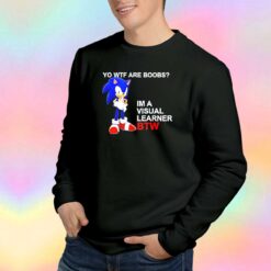 Yo Wtf Are Boobs Im Visual Learner Btw Sweatshirt