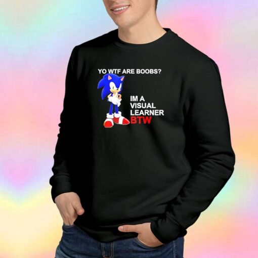 Yo Wtf Are Boobs Im Visual Learner Btw Sweatshirt