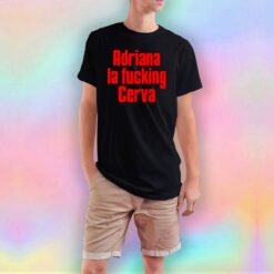 Adriana La Fucking Cerva T Shirt