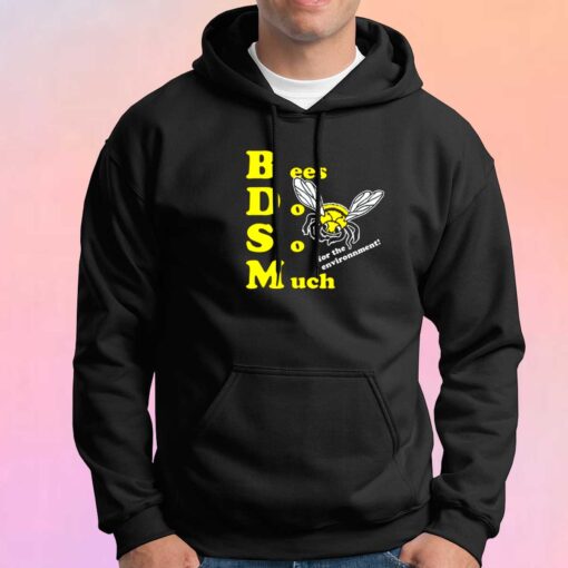 Bees Do So Much for the environment Hoodie
