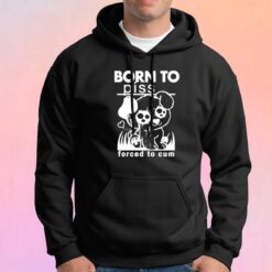 Born To Piss Forced To Cum Hoodie