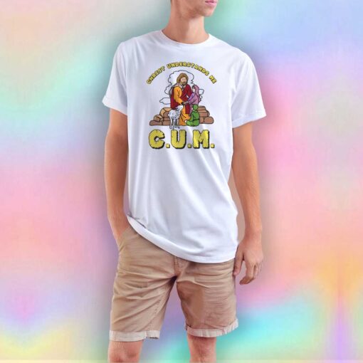 Christ Understands Me C.U.M. T Shirt