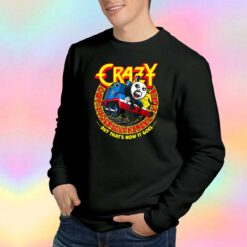 CrazyTrain But Thats How It Goes Sweatshirt
