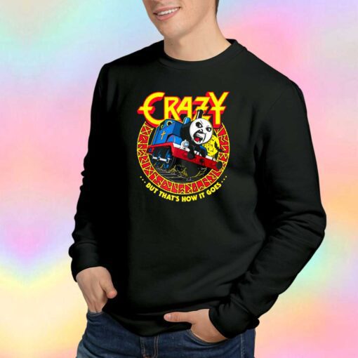 CrazyTrain But Thats How It Goes Sweatshirt