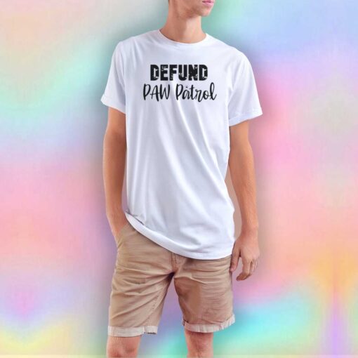 Defund Paw Patrol T Shirt