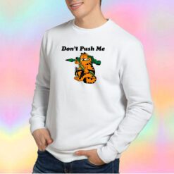 Dont Push Me Garfield Sweatshirt