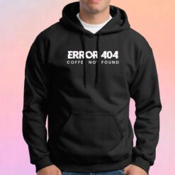 Error 404 Coffee Not Found Hoodie