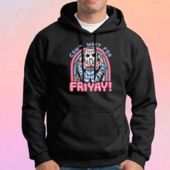 Funny Cant Wait for FRIYAY Hoodie