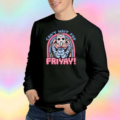 Funny Cant Wait for FRIYAY Sweatshirt