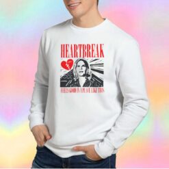Heartbreak feels good in a place Sweatshirt