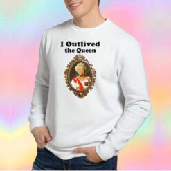 I Outlived Queen Elizabeth II Sweatshirt
