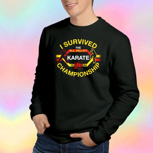 I Survived All Valley Karate Sweatshirt