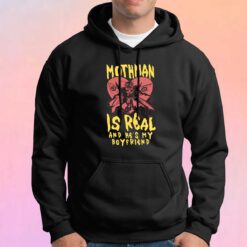 Mothman Is Real And Hes My Boyfriend Hoodie