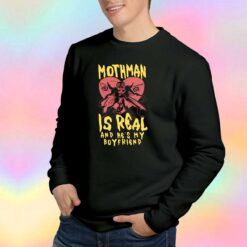 Mothman Is Real And Hes My Boyfriend Sweatshirt