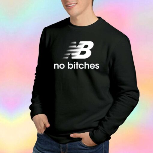 No Bitches Sweatshirt