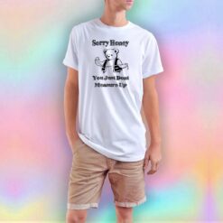 Sorry Honey Bear You Just Dont T Shirt