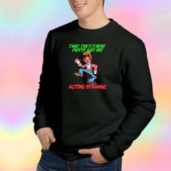 That They Them Pussy Got Me Sweatshirt
