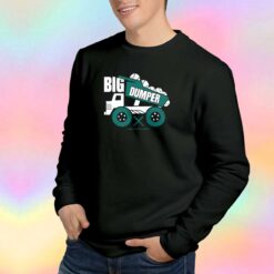 Big dumper dump truckrs Sweatshirt