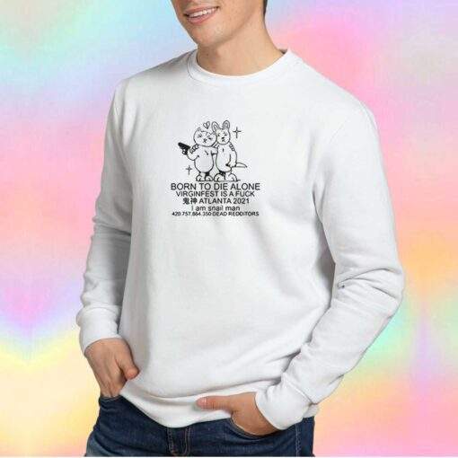 Born To Die Alone Virginfest Is A Fuck Sweatshirt