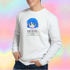 Born To Hug World Is A Cool Sweatshirt