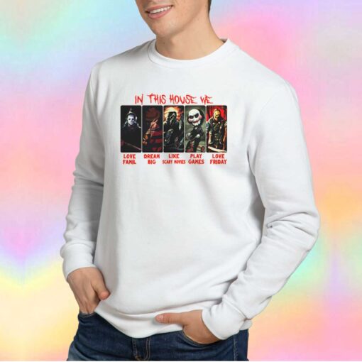 Horror Movies In This House We Love Family Sweatshirt