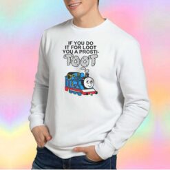 If You Do It For Loot You A Prosti Sweatshirt