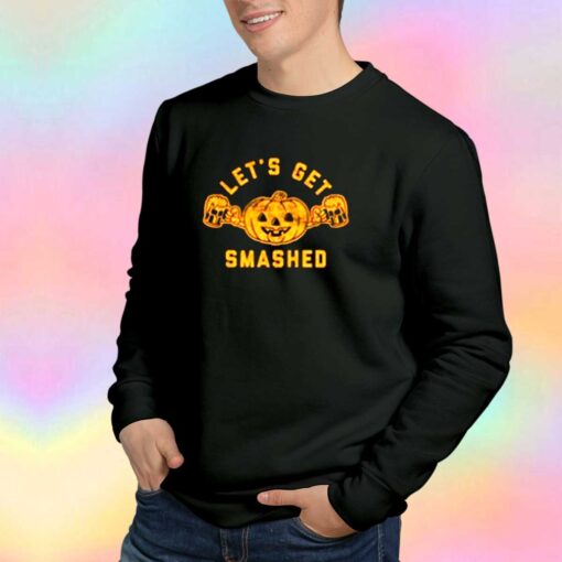 Lets Get Smashed Pumpkin Funny Halloween Sweatshirt