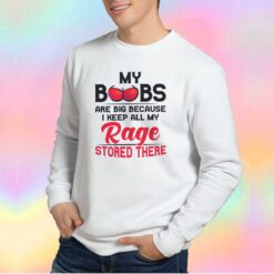 My Boobs Are Big Because Sweatshirt