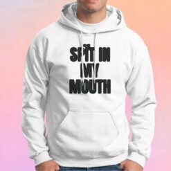 Spit In My Mouth Hoodie