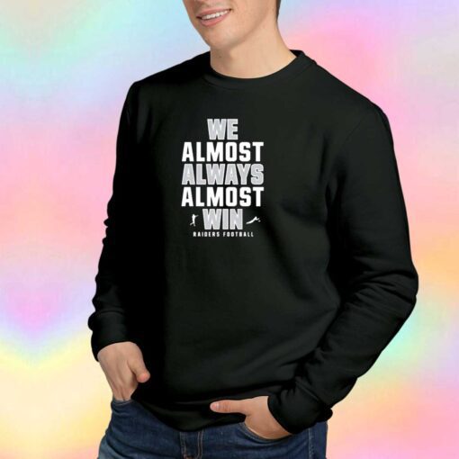 We Almost Always Almost Win Raider Sweatshirt