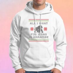 All I Want For Xmas Is Harambe Hoodie