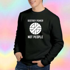 Destroy Power Not People Graphic Sweatshirt