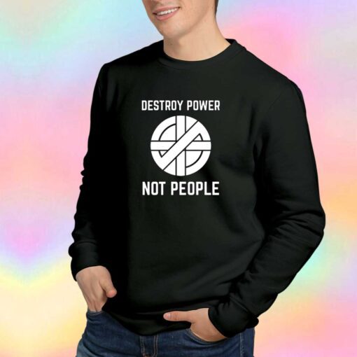 Destroy Power Not People Graphic Sweatshirt