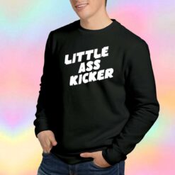 Little Ass Kicker Funny Graphic Sweatshirt