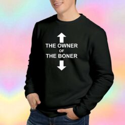 The Owner Of The Boner Sweatshirt