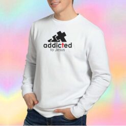 Addicted To Jesus Parody Sweatshirt