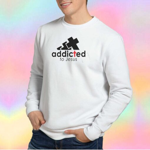 Addicted To Jesus Parody Sweatshirt