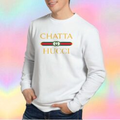 Chatta Hucci Parody Unisex Sweatshirt