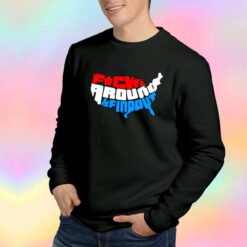 Fuck Around And Find Out Sweatshirt