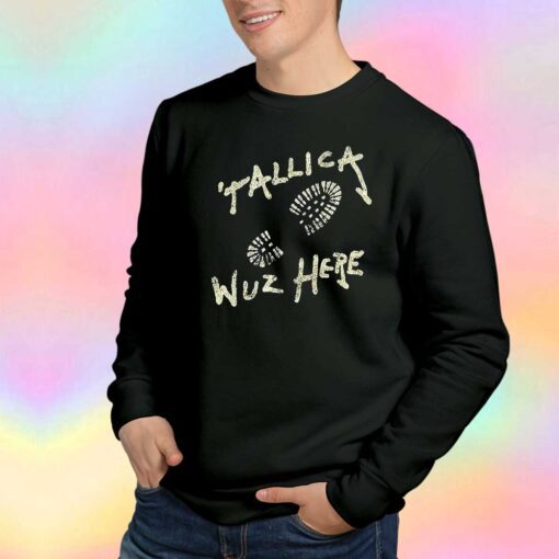 Metallica Wuz Here Sweatshirt