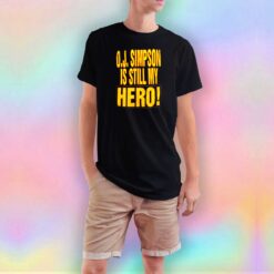 OJ Simpson Is Still My Hero T Shirt