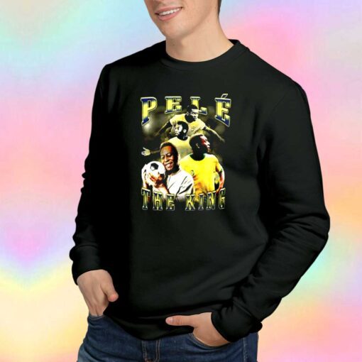 Pele The King Of Football Sweatshirt