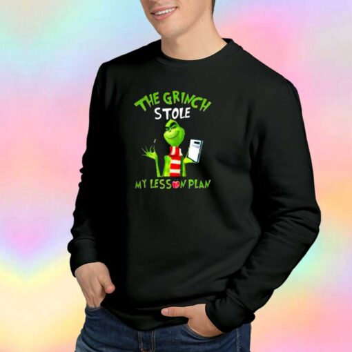 The Grinch Stole My Lesson Plan Sweatshirt
