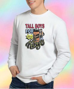 Tall Boys For Short Kings Tee Sweatshirt