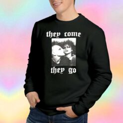 They Come They Go Unisex Sweatshirt