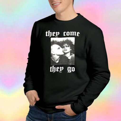 They Come They Go Unisex Sweatshirt