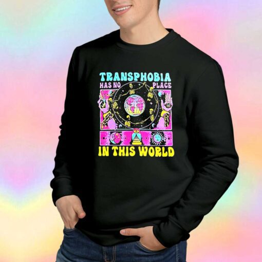 Transphobia Has No Place In The World Sweatshirt