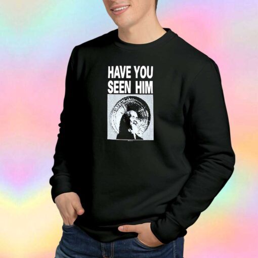 Chin Have You Seen Him Sweatshirt