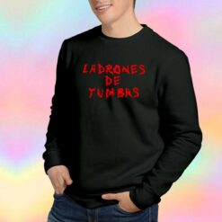 Ladrones De Tumbas Sweatshirt