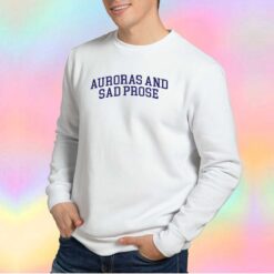Auroras And Sad Prose Sweatshirt